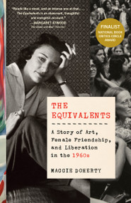The Equivalents (A Story of Art, Female Friendship, and Liberation in the 1960s) - 9780525434603 by Maggie Doherty, 9780525434603