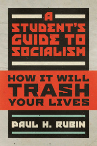 A Student's Guide to Socialism (How It Will Trash Your Lives) by Paul H. Rubin, 9781642936711
