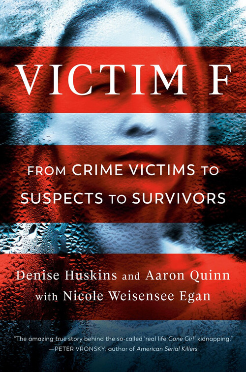 Victim F (From Crime Victims to Suspects to Survivors) by Denise Huskins, Aaron Quinn, Nicole Weisensee Egan, 9780593099964