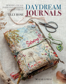 Daydream Journals (Memories, ideas and inspiration in stitch, cloth & thread) by Tilly Rose, 9781782218722