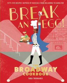 Break an Egg! (The Broadway Cookbook) by Tara Theoharis, 9781683838838
