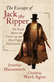 The Escape of Jack the Ripper (The Truth About the Cover-up and His Flight from Justice) by Jonathan Hainsworth, Christine Ward-Agius, 9781684511785