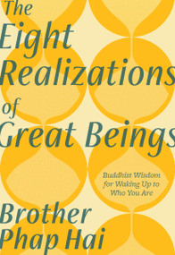 The Eight Realizations of Great Beings (Essential Buddhist Wisdom for Waking Up to Who You Are) by Brother Phap Hai, Rebecca Li, 9781946764867