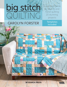 Big Stitch Quilting (A practical guide to sewing and hand quilting 20 stunning projects) by Carolyn Forster, 9781782218210