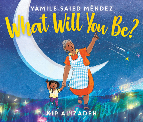 What Will You Be? by Yamile Saied Méndez, Kip Alizadeh, 9780062839954