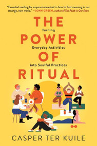 The Power of Ritual (Turning Everyday Activities into Soulful Practices) - 9780062881823 by Casper ter Kuile, 9780062881823