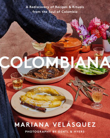 Colombiana (A Rediscovery of Recipes and Rituals from the Soul of Colombia) by Mariana Velásquez, 9780063019430