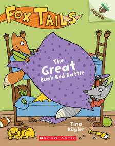 The Great Bunk Bed Battle: An Acorn Book (Fox Tails #1) by Tina Kügler, Tina Kügler, 9781338561678