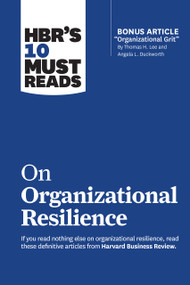 HBR's 10 Must Reads on Organizational Resilience (with bonus article "Organizational Grit" by Thomas H. Lee and Angela L. Duckworth) - 9781647820701 by Harvard Business Review, Clayton M. Christensen, Angela L. Duckworth, Gary Hamel, Roger L. Martin, 9781647820701