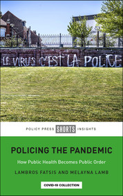Policing the Pandemic (How Public Health Becomes Public Order) by Lambros Fatsis, Melayna Lamb, 9781447361077
