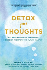 Detox Your Thoughts (Quit Negative Self-Talk for Good and Discover the Life You've Always Wanted) - 9781797201542 by Andrea Bonior, 9781797201542