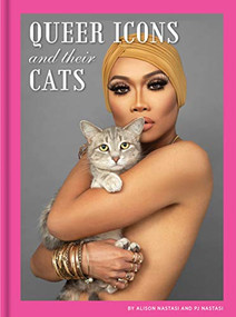 Queer Icons and Their Cats by Alison Nastasi, PJ Nastasi, 9781797203782