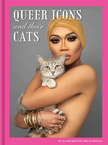Queer Icons and Their Cats by Alison Nastasi, PJ Nastasi, 9781797203782