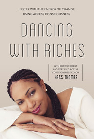 Dancing with Riches (In Step with the Energy of Change Using Access Consciousness® Tools) by Kass Thomas, 9780764361548