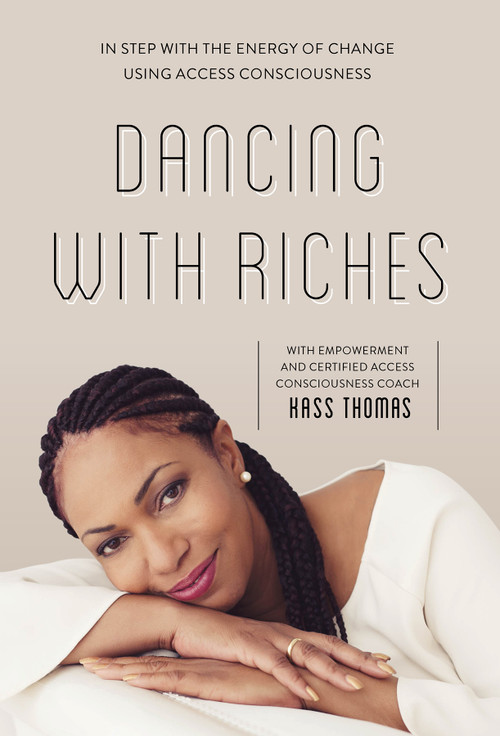 Dancing with Riches (In Step with the Energy of Change Using Access Consciousness® Tools) by Kass Thomas, 9780764361548