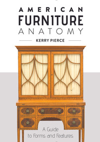 American Furniture Anatomy (A Guide to Forms and Features) by Kerry Pierce, 9780764361845
