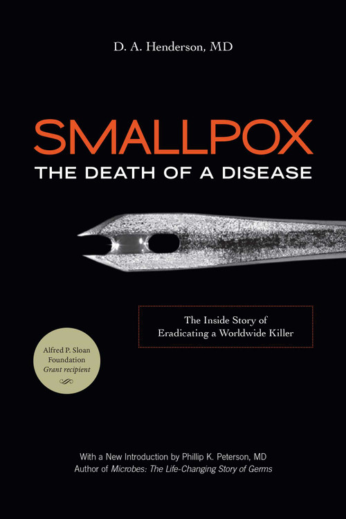 Smallpox: The Death of a Disease (The Inside Story of Eradicating a Worldwide Killer) - 9781633887015 by D. A. Henderson, Richard Preston, Phillip K. Peterson, 9781633887015