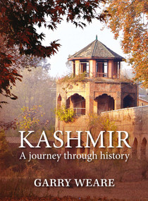 Kashmir (A Journey Through History) by Garry Weare, 9789389136449