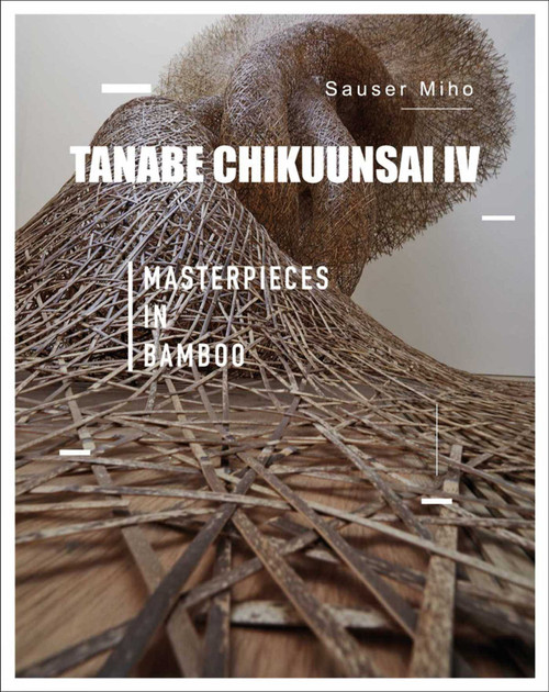 Tanabe Chikuunsai IV (Masterpieces in Bamboo) by Sauser Miho, 9781788841139