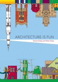 Architecture Is Fun by Sharon Exley, Peter Exley, 9781864708943
