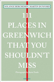 111 Places in Greenwich That You Shouldn't Miss by Martin Dunford, Solange Berchemin, 9783740811075