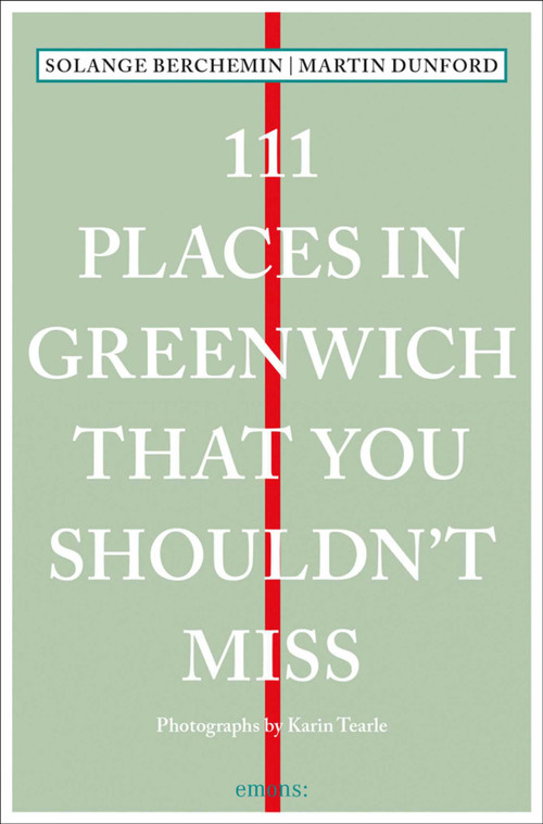 111 Places in Greenwich That You Shouldn't Miss by Martin Dunford, Solange Berchemin, 9783740811075