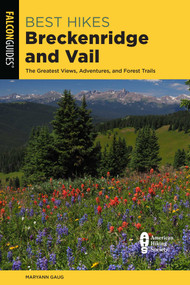 Best Hikes Breckenridge and Vail by Maryann Gaug, 9781493053476