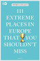 111 Extreme Places in Europe That You Shouldn't Miss by Patricia Szilagyi, 9783740810313