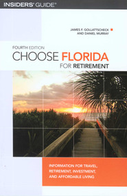 Choose Florida for Retirement (Information For Travel, Retirement, Investment, And Affordable Living) by James F. Gollattscheck, Daniel Murray, 9780762745401