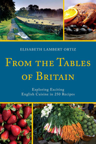 From the Tables of Britain (Exploring Exciting English Cuisine in 250 Recipes) by Elisabeth Lambert Ortiz, Anton Mosimann, 9781590774946