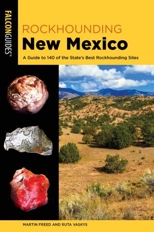 Rockhounding New Mexico (A Guide to 140 of the State's Best Rockhounding Sites) - 9781493057238 by Martin Freed, Ruta Vaskys, 9781493057238