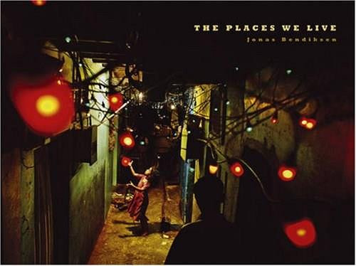 The Places We Live by Jonas Bendiksen, Philip Gourevitch, 9781597110679