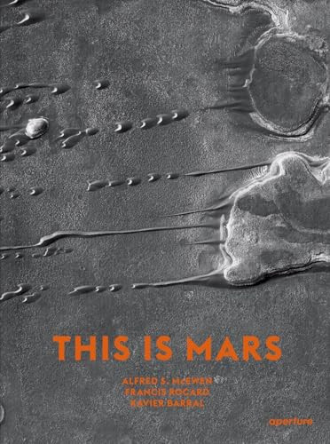 This Is Mars: Midi Edition by Xavier Barral, Alfred S. McEwen, Francis Rocard, Nicolas Mangold, 9781597114158