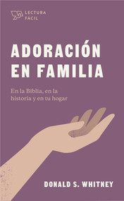 Adoración en familia (En la Biblia, en la historia y en tu hogar) (Spanish Edition) by Donald S. Whitney, 9781087736327