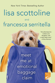 Meet Me at Emotional Baggage Claim by Lisa Scottoline, Francesca Serritella, 9781250025081