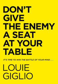 Don't Give the Enemy a Seat at Your Table (It's Time to Win the Battle of Your Mind...) by Louie Giglio, 9780785247227