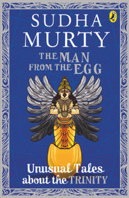 The Man from the Egg (Unusual Tales About the Trinity) by Sudha Murty, 9780143427865