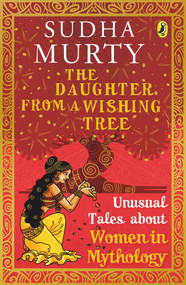 The Daughter from a Wishing Tree (Unusual Tales About Women from Mythology) by Sudha Murty, 9780143442349