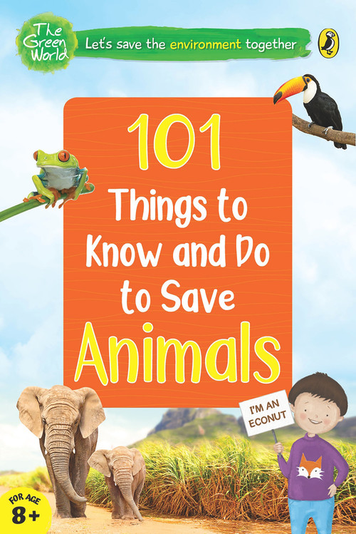 101 Things to Know and Do to Save Animals (The Green World) by Penguin India, 9780143445029