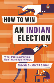 How to Win an Indian Election by Shivam Shankar Singh, 9780143446842