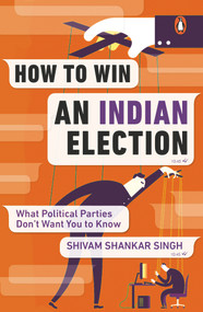 How to Win an Indian Election by Shivam Shankar Singh, 9780143446842