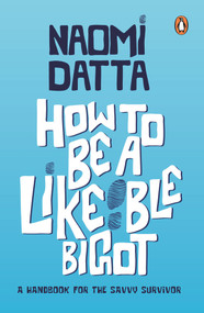 How to Be a Likeable Bigot by Naomi Datta, 9780143447146