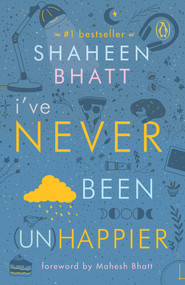 I've Never Been (Un)Happier by Shaheen Bhatt, 9780143449126