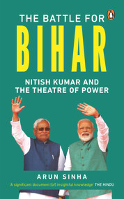 Battle for Bihar by Arun Sinha, 9780143452065