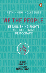 We The People (Establishing Rights and Deepening Democracy) by Nikhil Dey, 9780670092970