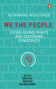 We The People (Establishing Rights and Deepening Democracy) by Nikhil Dey, 9780670092970