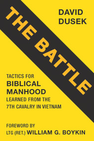 The Battle (Tactics for Biblical Manhood Learned from the 7th Cavalry in Vietnam) by David Dusek, 9781735428567