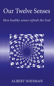 Our Twelve Senses (How Healthy Senses Refresh the Soul) by Albert Soesman, Jakob, K. Cornelis, 9781869890759