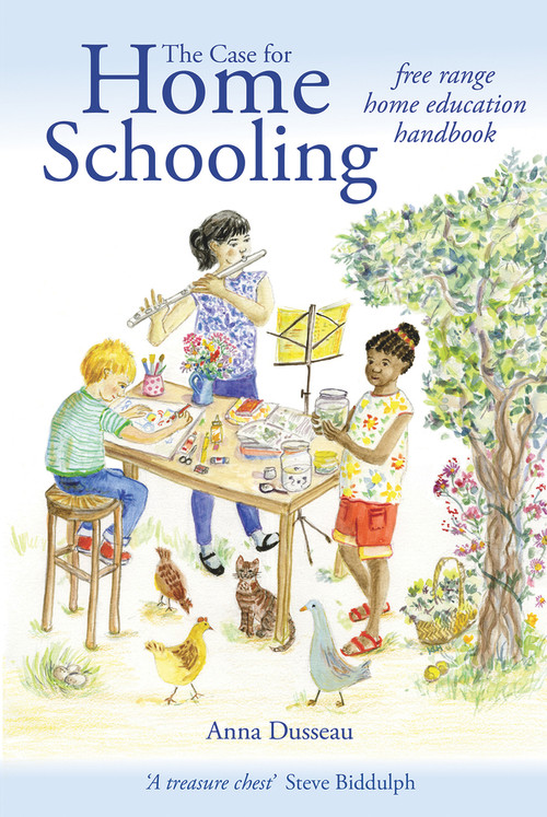The Case for Home Schooling (Free Range Home Education Handbook) by Anna Dusseau, 9781912480289