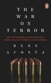 The War on Terror (How the Philippine Military and the US Broke the Axis of Terror in the Philippines) by Rene Acosta, 9789814867092